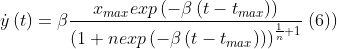 \dot{y}\left ( t \right )=\beta \frac{x_{max}exp\left (-\beta \left ( t-t_{max} \right ) \right )}{\left (1+nexp\left (-\beta \left ( t-t_{max} \right ) \right ) \right )^{\frac{1}{n}+1}}\: (6))